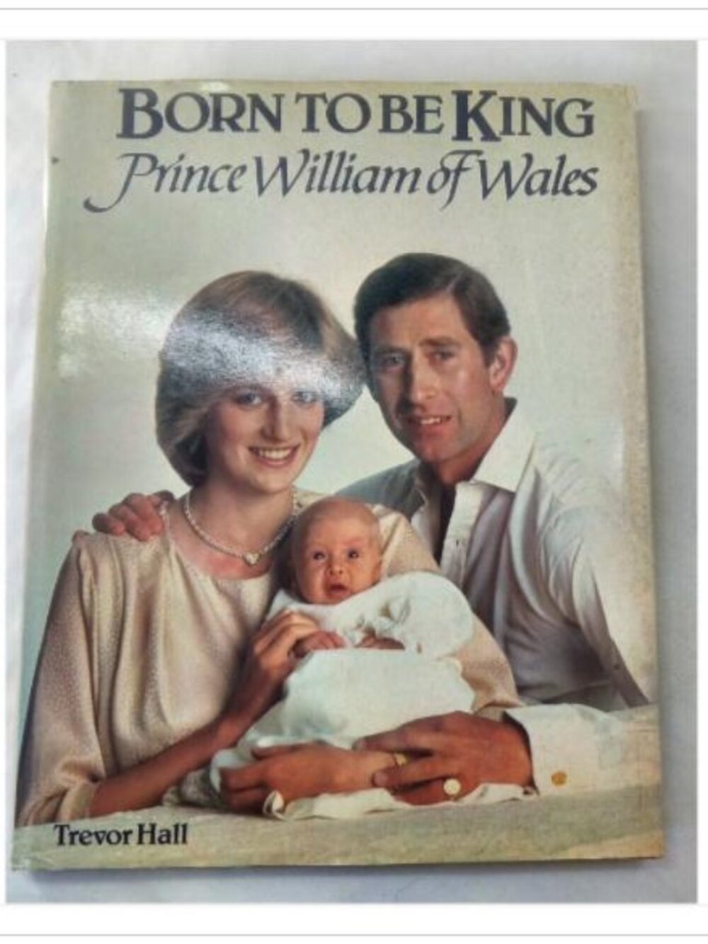 Born to Be King: Prince William of Wales Trevor Hall Hardcover Book Vintage